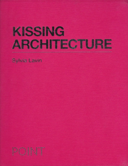 Sylvia Lavin. Kissing Architecture. Princeton: Princeton University Press (2011).